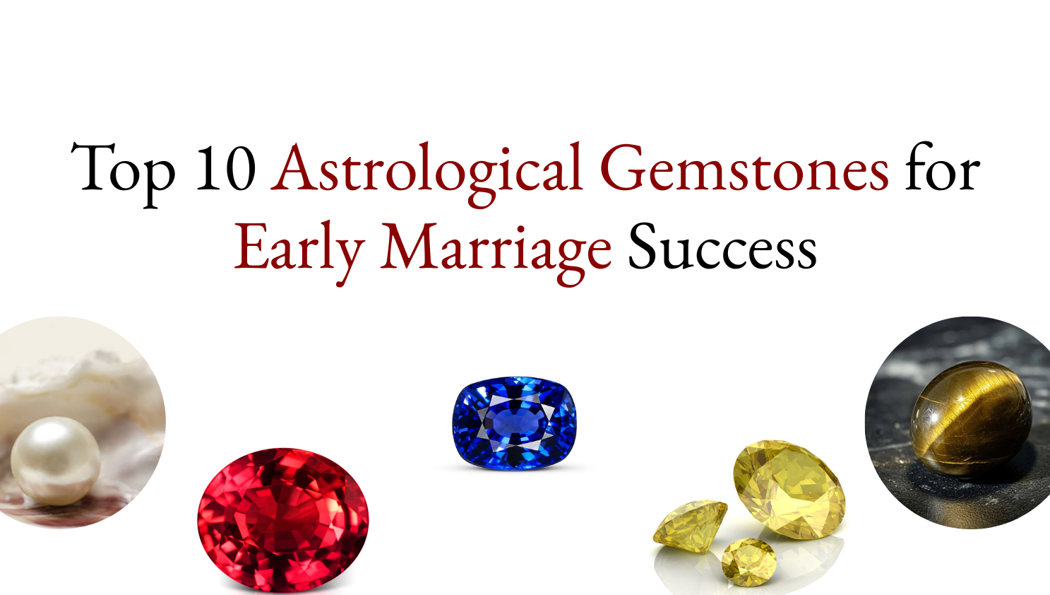 Top 10 Astrological Gemstones for Early Marriage Success
